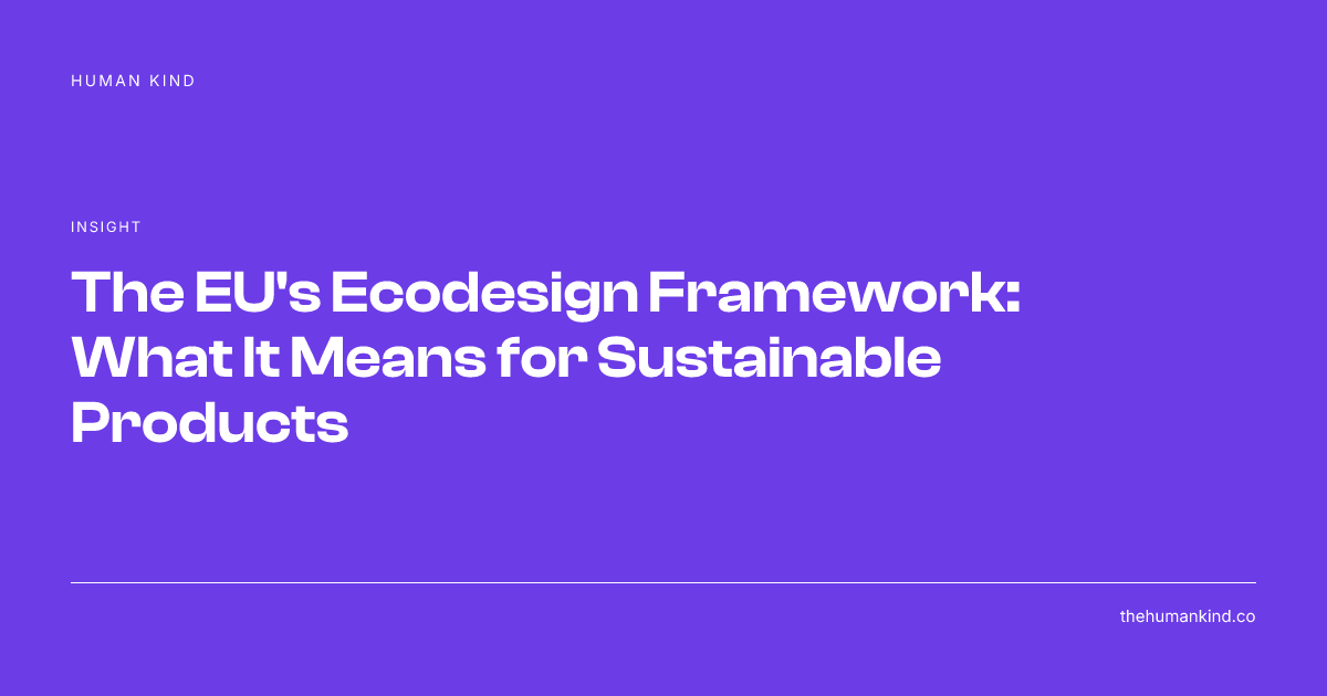 The EU Ecodesign Framework for Products - Human Kind